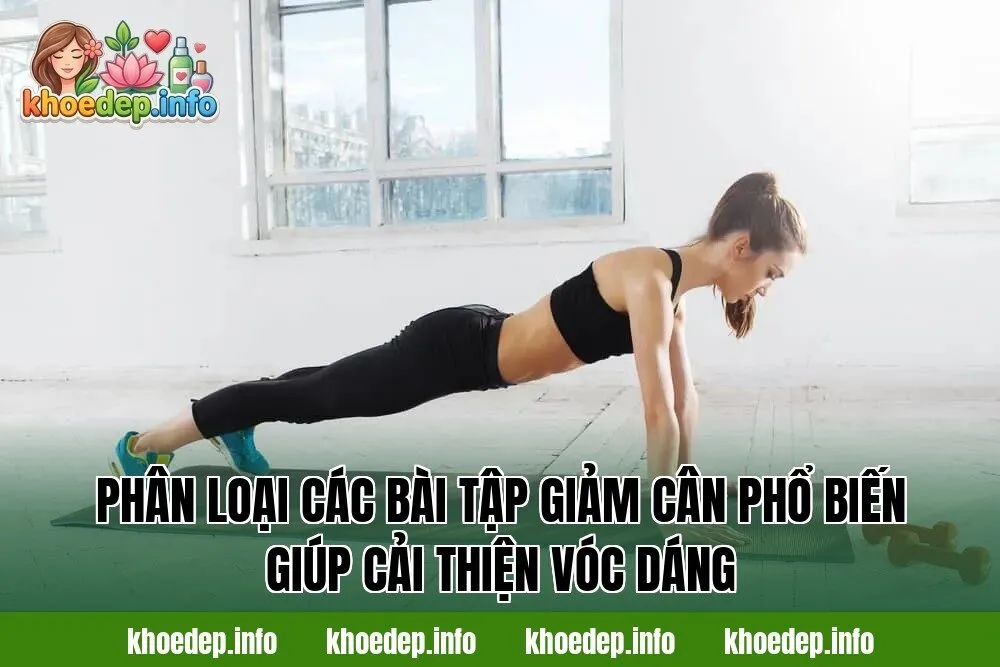 Phân loại các bài tập giảm cân phổ biến giúp cải thiện vóc dáng