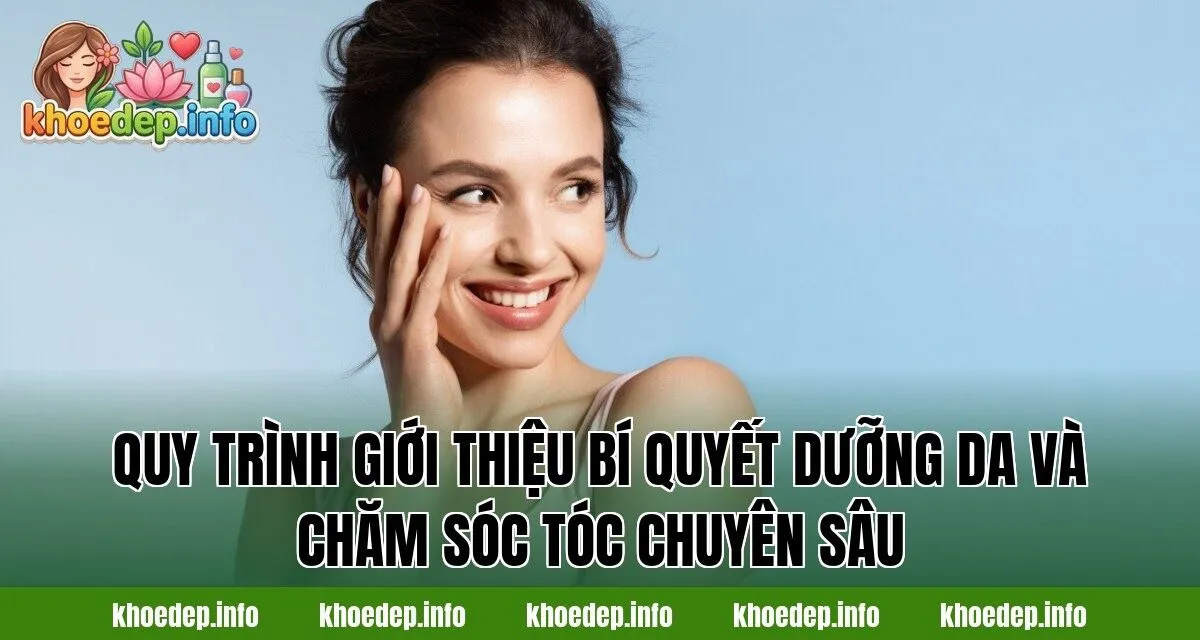 Quy trình giới thiệu bí quyết dưỡng da và chăm sóc tóc chuyên sâu