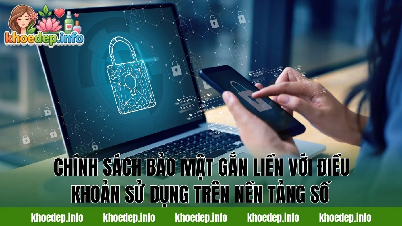 Chính sách bảo mật gắn liền với điều khoản sử dụng trên nền tảng số