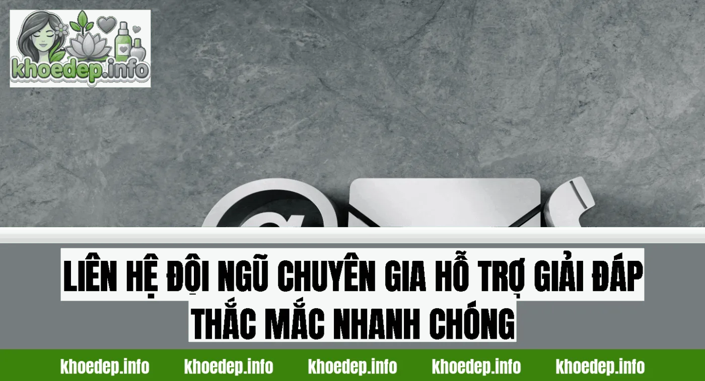 Liên hệ đội ngũ chuyên gia hỗ trợ giải đáp thắc mắc nhanh chóng