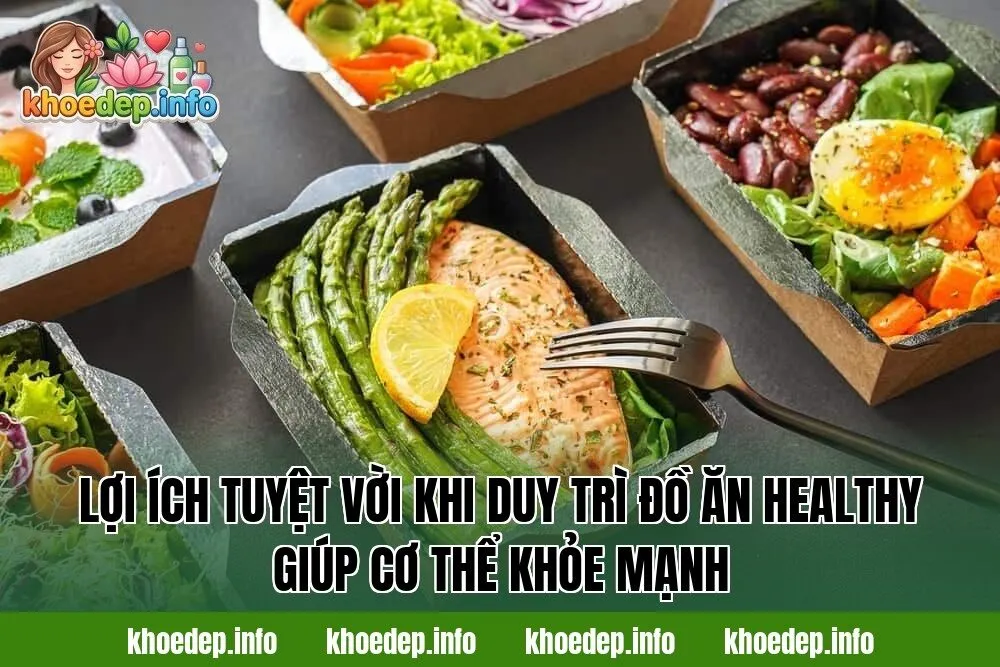 Lợi ích tuyệt vời khi duy trì đồ ăn healthy giúp cơ thể khỏe mạnh