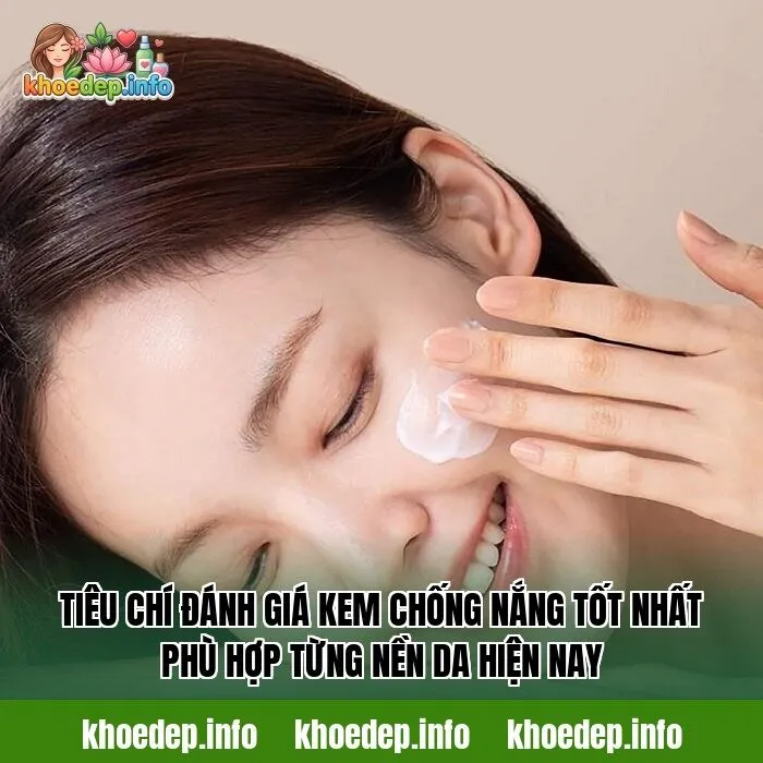 Tiêu chí đánh giá kem chống nắng tốt nhất phù hợp từng nền da hiện nay