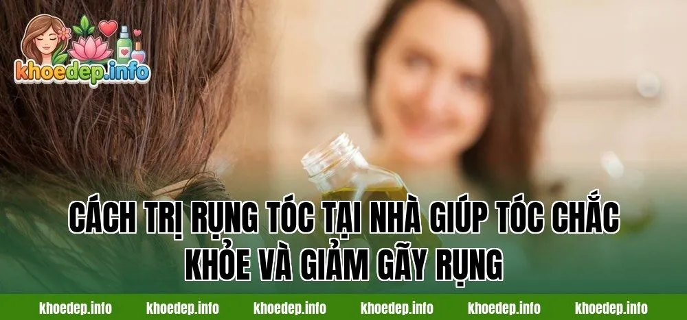 cách trị rụng tóc tại nhà giúp tóc chắc khỏe và giảm gãy rụng