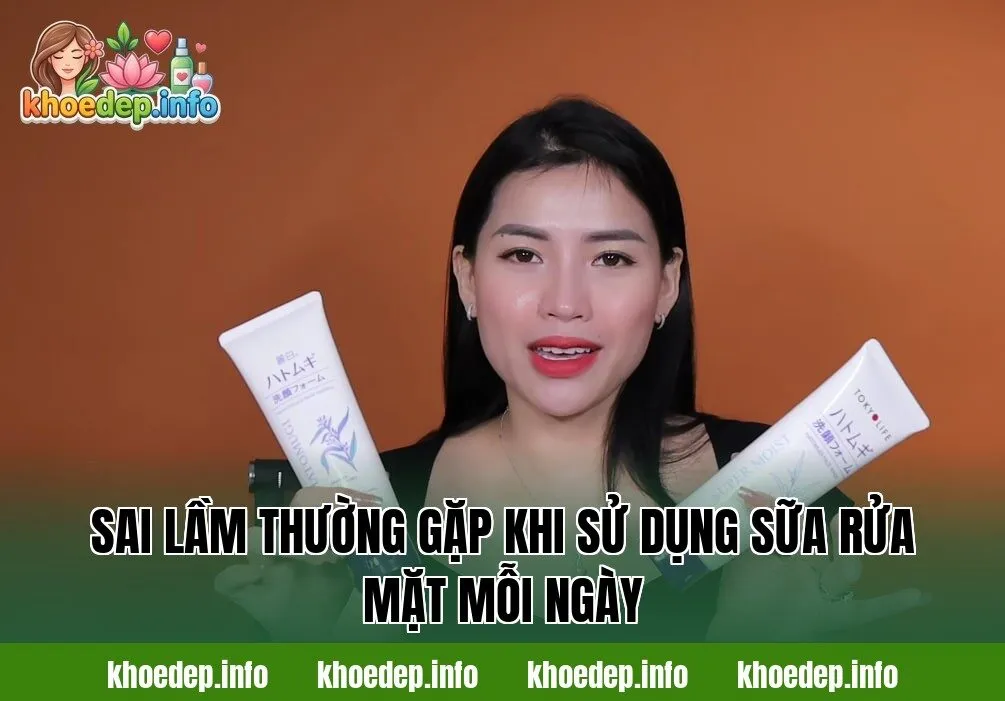 sai lầm thường gặp khi sử dụng sữa rửa mặt mỗi ngày