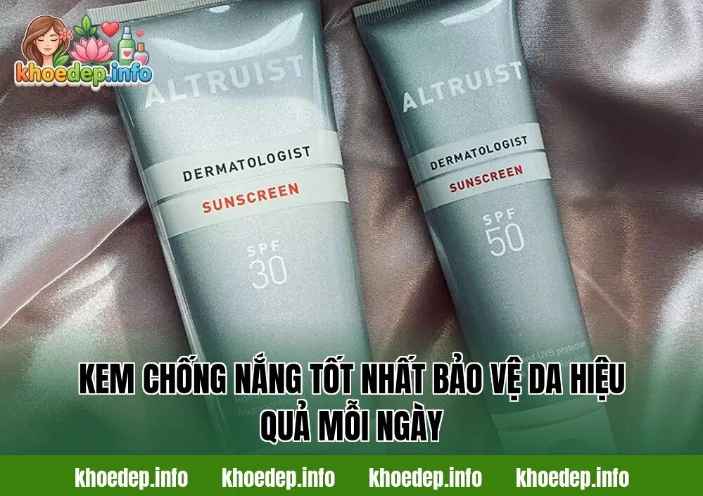 Kem chống nắng tốt nhất bảo vệ da hiệu quả mỗi ngày
