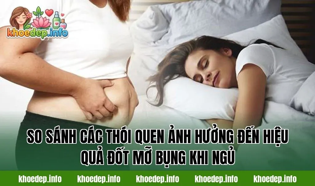 So sánh các thói quen ảnh hưởng đến hiệu quả đốt mỡ bụng khi ngủ