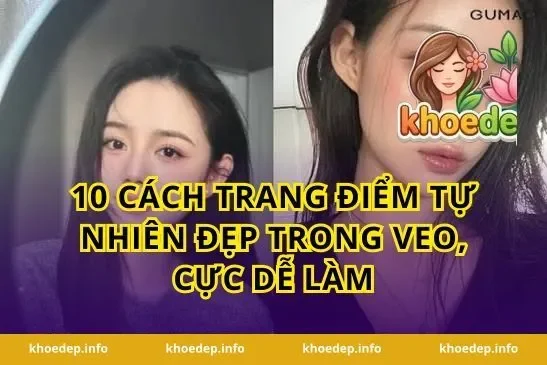 10 Cách Trang Điểm Tự Nhiên Đẹp Trong Veo, Cực Dễ Làm