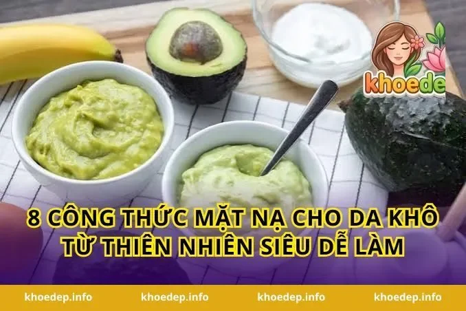 8 công thức mặt nạ cho da khô từ thiên nhiên siêu dễ làm