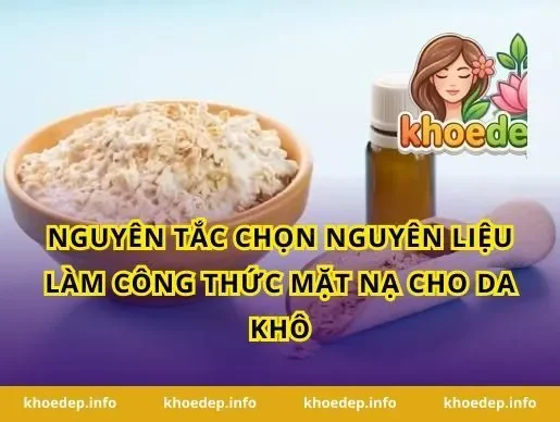 Nguyên tắc chọn nguyên liệu làm công thức mặt nạ cho da khô